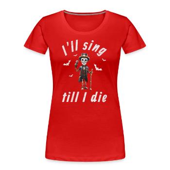 I'll sing till I die - Halloween steampunk skeleton - Women's Premium Organic T-Shirt - red - Front - Mia (176cm)