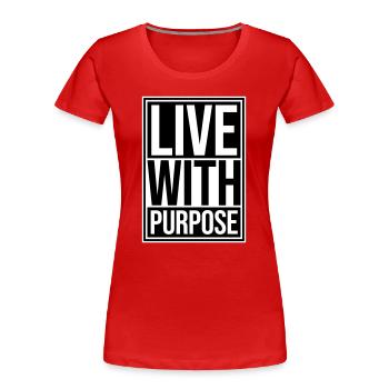 Live With Purpose Motivation Sense Mindset Saying - Women's Premium Organic T-Shirt - red - Front - Mia (176cm)
