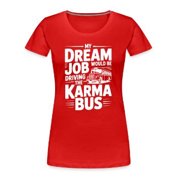 Mon travail de rêve serait de conduire le Karma Bus - T-shirt bio Premium Femme - rouge - Devant - Mia (176cm)