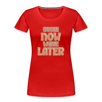 Sushi Lover Sushi Now Wine Later Sushi - Frauen Premium Bio T-Shirt - Rot - Vorne - Mia (176cm)