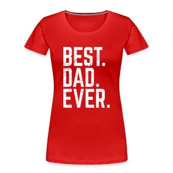 Best Dad Ever - Frauen Premium Bio T-Shirt - Rot - Vorne - Mia (176cm)