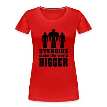 STEROIDS make the world BIGGER - Frauen Premium Bio T-Shirt - Rot - Vorne - Mia (176cm)