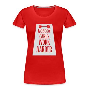 nobody cares work harder - Frauen Premium Bio T-Shirt - Rot - Vorne - Mia (176cm)