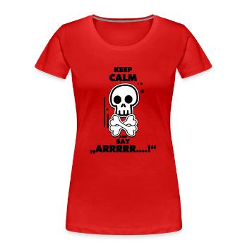 Pirates keep calm and say arrrr - Frauen Premium Bio T-Shirt - Rot - Vorne - Mia (176cm)