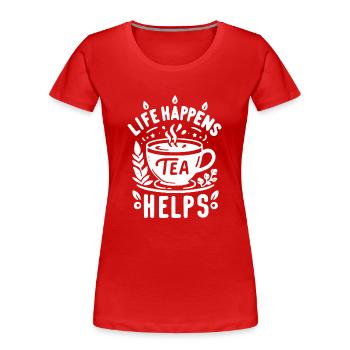 Life Happens Tea Helps - Women's Premium Organic T-Shirt - red - Front - Mia (176cm)