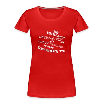 Nein, Ihr nicht schielender Druckdesigner ist Barkeeper - Frauen Premium Bio T-Shirt - Rot - Vorne - Mia (176cm)