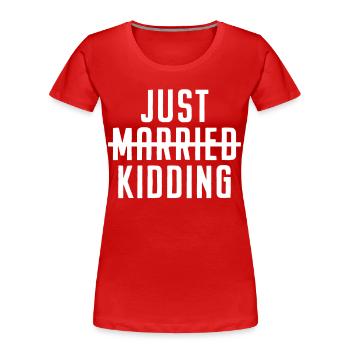 Single & Ledig Just Married Just Kidding Geschenk - Frauen Premium Bio T-Shirt - Rot - Vorne - Mia (176cm)