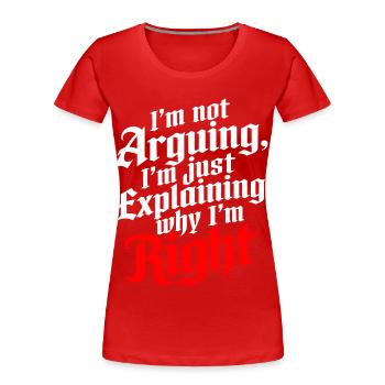 Ich streite nicht nur, um zu erklären, warum ich Recht habe - Frauen Premium Bio T-Shirt - Rot - Vorne - Mia (176cm)