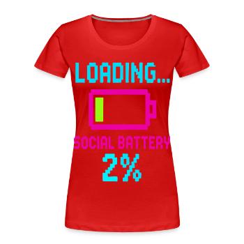 Aufladen der sozialen Batterie – Niedriger Energieverbrauch Lustiges Zitat - Frauen Premium Bio T-Shirt - Rot - Vorne - Mia (176cm)