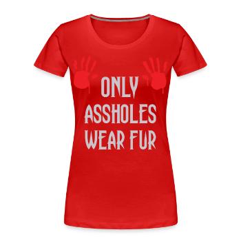 Nur Arschlöcher tragen Pelz - Frauen Premium Bio T-Shirt - Rot - Vorne - Mia (176cm)