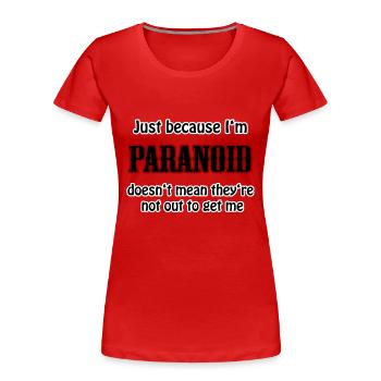 just because I'm paranoid - Women's Premium Organic T-Shirt - red - Front - Mia (176cm)
