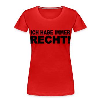 Ich habe immer recht! - Frauen Premium Bio T-Shirt - Rot - Vorne - Mia (176cm)