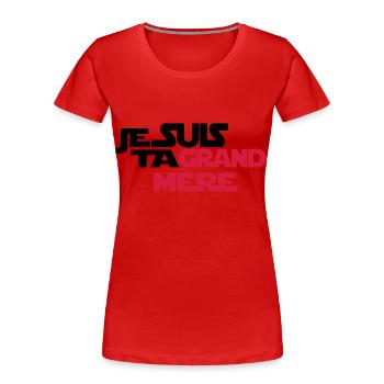 JE SUIS TA grand mère - T-shirt bio Premium Femme - rouge - Devant - Mia (176cm)