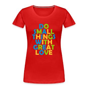 Zitat do small things - Frauen Premium Bio T-Shirt - Rot - Vorne - Mia (176cm)