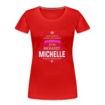 Eure Hoheit Michelle betritt den Raum - Frauen Premium Bio T-Shirt - Rot - Vorne - Mia (176cm)