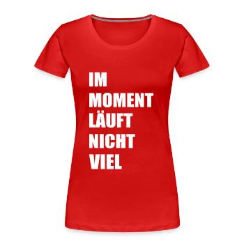 Im moment läuft nicht viel - Frauen Premium Bio T-Shirt - Rot - Vorne - Mia (176cm)