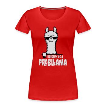 I Identify As A Probllama Cool Lama Problem Spruch - Frauen Premium Bio T-Shirt - Rot - Vorne - Mia (176cm)