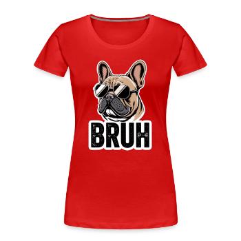  Bruh Französische Bulldogge Mit Sonnenbrille Meme - Frauen Premium Bio T-Shirt - Rot - Vorne - Mia (176cm)