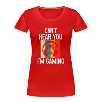 Can't hear you I'm gaming video games funny video - T-shirt bio Premium Femme - rouge - Devant - Mia (176cm)