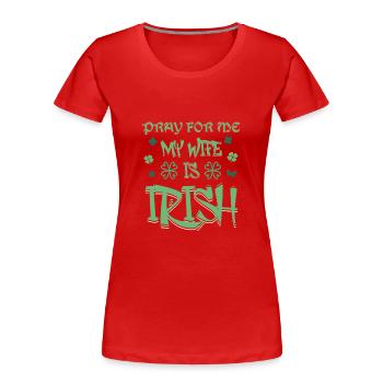 St. Patricks Day 2024 Beten Sie für mich, meine Frau ist Irin - Frauen Premium Bio T-Shirt - Rot - Vorne - Mia (176cm)