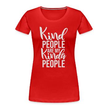 Kind People Are My Kinda People Freundlichkeit - Frauen Premium Bio T-Shirt - Rot - Vorne - Mia (176cm)