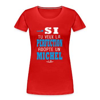 Michel Si tu veux la perfection adopte michel - T-shirt bio Premium Femme - rouge - Devant - Mia (176cm)