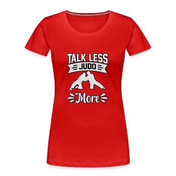Weniger reden, Judo, mehr - Frauen Premium Bio T-Shirt - Rot - Vorne - Mia (176cm)