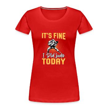 Es ist in Ordnung, dass ich heute Judo gemacht habe - Frauen Premium Bio T-Shirt - Rot - Vorne - Mia (176cm)