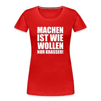 Machen ist wie wollen nur krasser w - Frauen Premium Bio T-Shirt - Rot - Vorne - Mia (176cm)