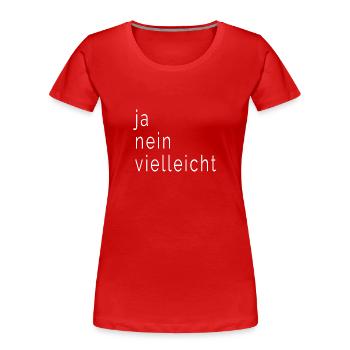 ja nein vielleicht design super als Geschenk - Frauen Premium Bio T-Shirt - Rot - Vorne - Mia (176cm)