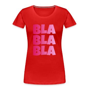 BLA BLA BLA STUPID GESCHWAETZ - Women's Premium Organic T-Shirt - red - Front - Mia (176cm)
