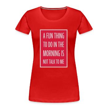 not talk to me - Frauen Premium Bio T-Shirt - Rot - Vorne - Mia (176cm)