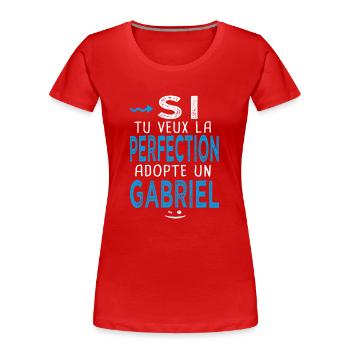 Gabriel Si tu veux la perfection adopte un gabriel - T-shirt bio Premium Femme - rouge - Devant - Mia (176cm)