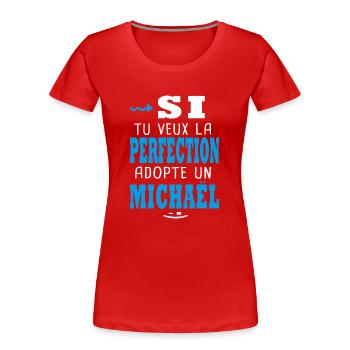 Michaël Si tu veux la perfection adopte Michael - T-shirt bio Premium Femme - rouge - Devant - Mia (176cm)