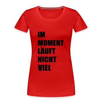 Im moment läuft nicht viel - Frauen Premium Bio T-Shirt - Rot - Vorne - Mia (176cm)