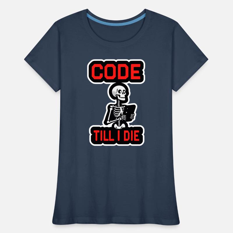 Skeleton with computer CODE TILL I DIE Women's Premium Organic T-Shirt