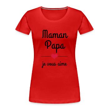 maman papa je vous aime - T-shirt bio Premium Femme - rouge - Devant - Mia (176cm)