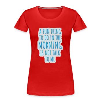 not talk to me - Frauen Premium Bio T-Shirt - Rot - Vorne - Mia (176cm)