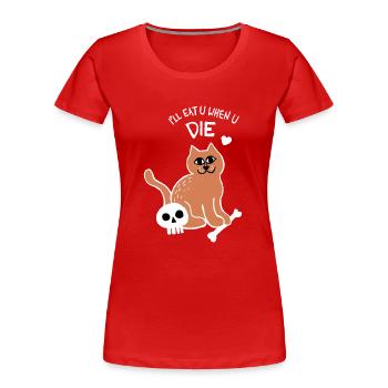 Ich esse dich, wenn du stirbst Katze (weiß) - Frauen Premium Bio T-Shirt - Rot - Vorne - Mia (176cm)