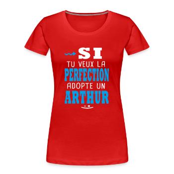 Arthur Si tu veux la perfection adopte un arthur - T-shirt bio Premium Femme - rouge - Devant - Mia (176cm)