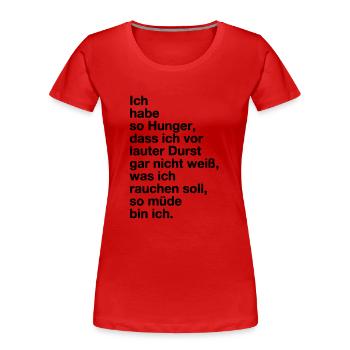 Hunger, Durst, Schmacht, Müde. Mimimi - Frauen Premium Bio T-Shirt - Rot - Vorne - Mia (176cm)