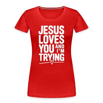 Jesus liebt dich und ich versuche es - Frauen Premium Bio T-Shirt - Rot - Vorne - Mia (176cm)