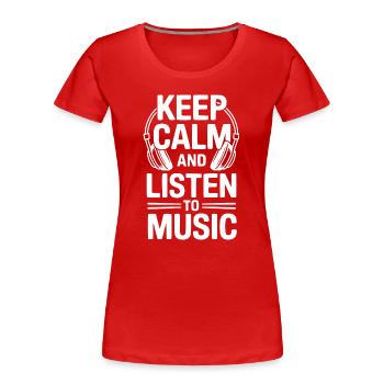 Keep Calm and Listen to Music - Women's Premium Organic T-Shirt - red - Front - Mia (176cm)