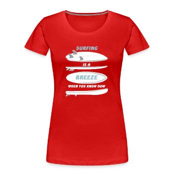 Surfing is a breeze if you know how to do it - Women's Premium Organic T-Shirt - red - Front - Mia (176cm)