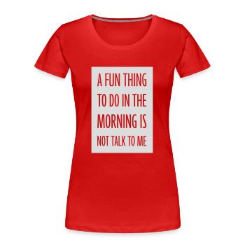 not talk to me - Frauen Premium Bio T-Shirt - Rot - Vorne - Mia (176cm)