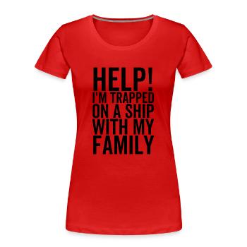 Hilfe Ich bin mit meiner Familie auf einem Schiff gefangen - Frauen Premium Bio T-Shirt - Rot - Vorne - Mia (176cm)
