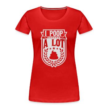 I poop a lot - Frauen Premium Bio T-Shirt - Rot - Vorne - Mia (176cm)