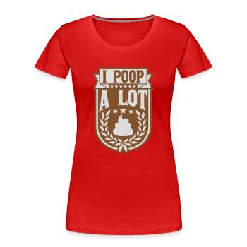 I poop a lot - Frauen Premium Bio T-Shirt - Rot - Vorne - Mia (176cm)