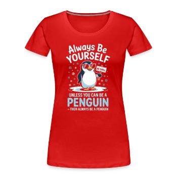 Sei immer du selbst, es sei denn, du kannst ein Pinguin sein - Frauen Premium Bio T-Shirt - Rot - Vorne - Mia (176cm)