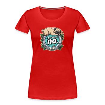 Mops hell: How about no - Frauen Premium Bio T-Shirt - Rot - Vorne - Mia (176cm)